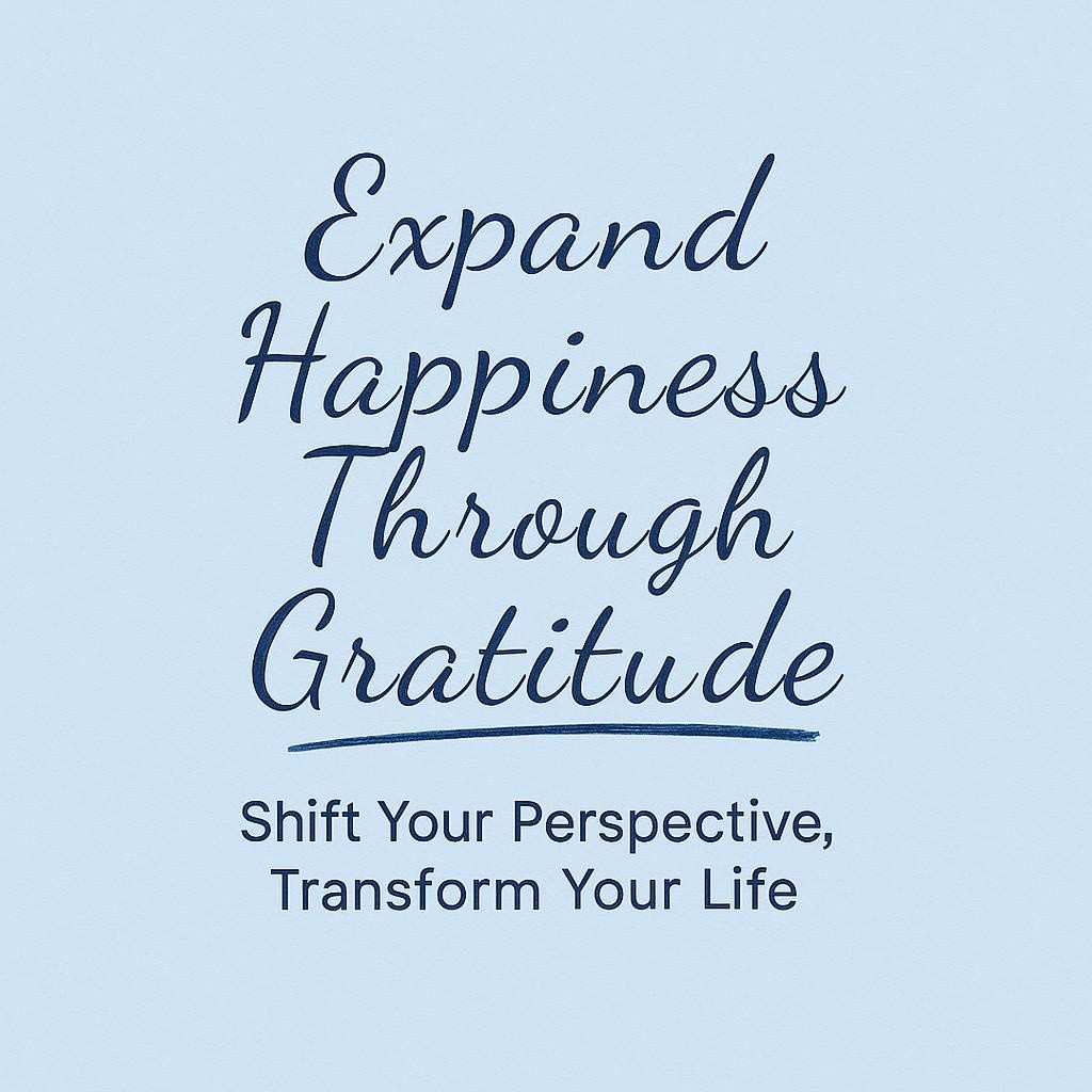 Image with the text ‘Expand Happiness Through Gratitude’ on a soft blue background, highlighting the power of gratitude in personal growth.