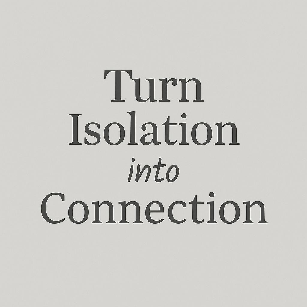 Inspiring image with the text 'Turn Isolation into Connection' in elegant typography, set against a soft background to convey hope and empowerment for cancer patients and wellness seekers.