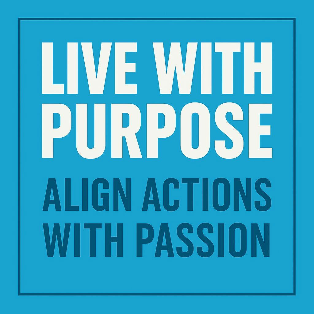 Inspirational typography image with the phrases 'Live with Purpose' and 'Align Actions with Passion' on a blue background, aimed at encouraging personal growth and alignment with passions.