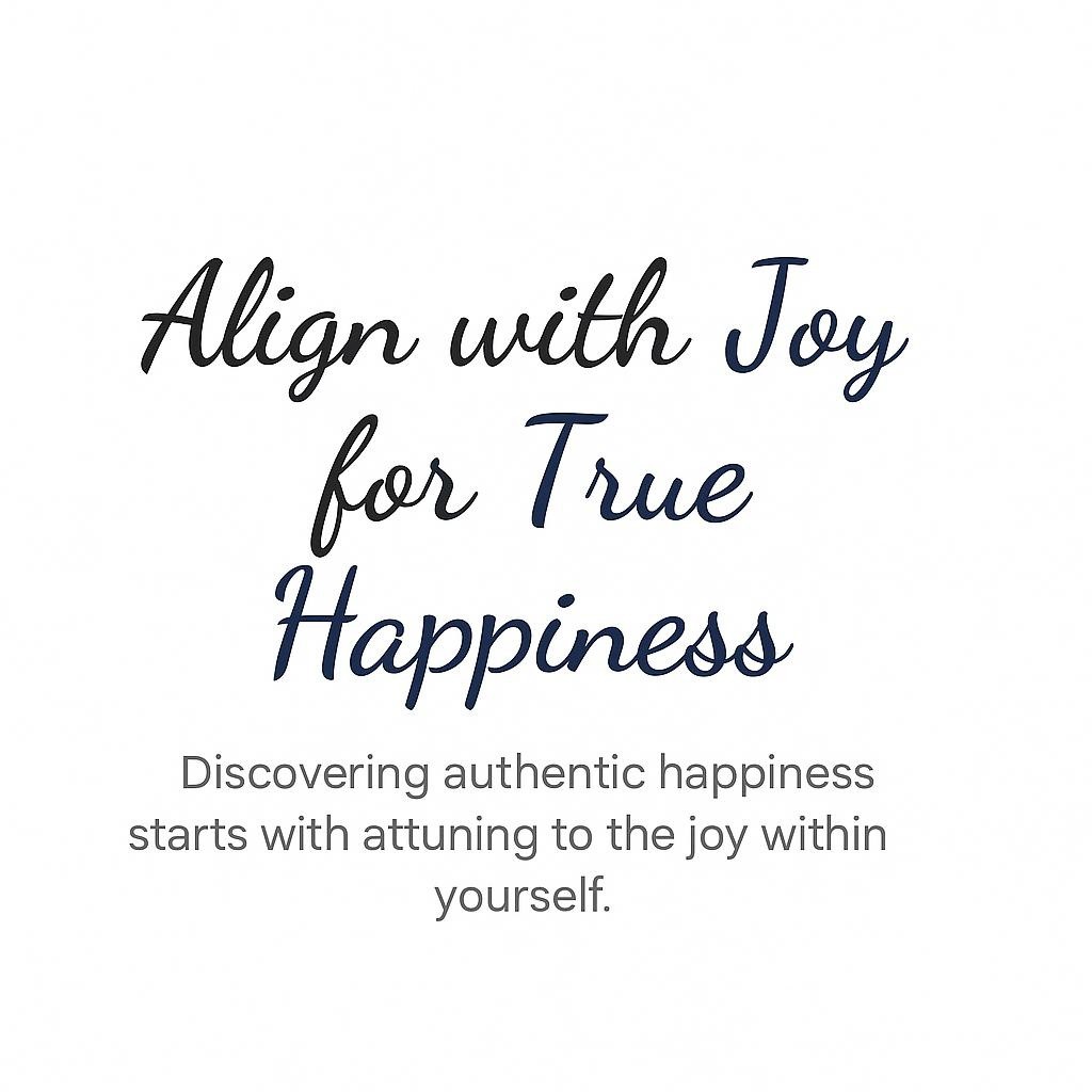 Image with the message 'Align with Joy for True Happiness' in bold, clean typography on a white background, highlighting themes of personal growth and inner peace.
