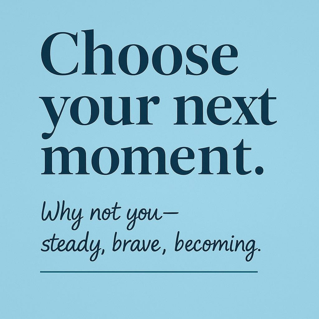 Minimalist typographic graphic on a soft teal background featuring a bold heading choose your next moment and a supportive subheading why not you steady brave becoming, styled for an uplifting cancer healing and personal transformation theme.