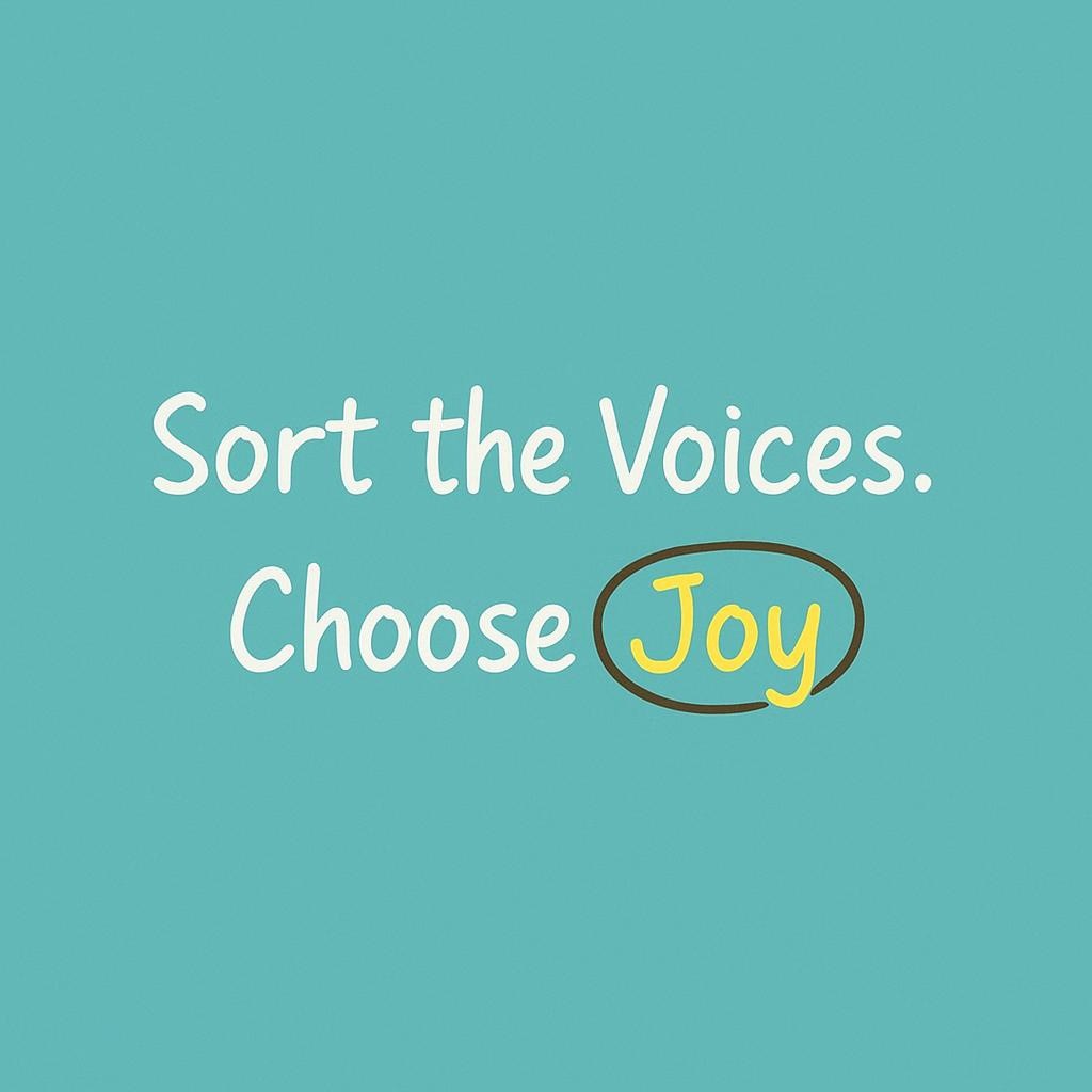 Text-only teal graphic with hand-lettered lines: "Sort the Voices." and "Choose Joy" with "Joy" highlighted in an oval; centered, minimalist design representing inner guidance, intuition, and choosing joy.