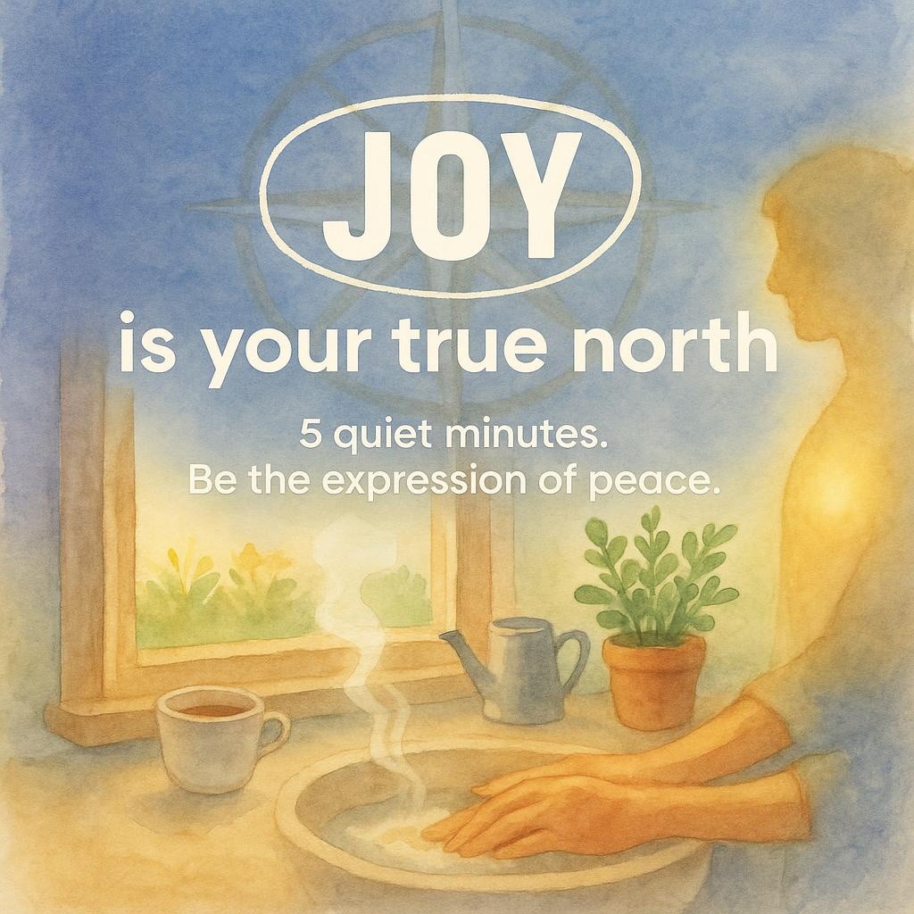 Watercolor illustration of a peaceful kitchen moment: hands washing dishes, sunlit window with a garden view, cup of tea, and a faint compass motif, with the headline "JOY is your true north" to symbolize a 5‑minute, joy‑led peace routine and mindful calm.