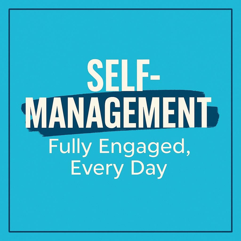 Minimalist typographic hero image reading Self-Management and Fully Engaged, Every Day on a teal background with navy highlight and white text, symbolizing daily habits, resilient mindset, and engaged self-management.