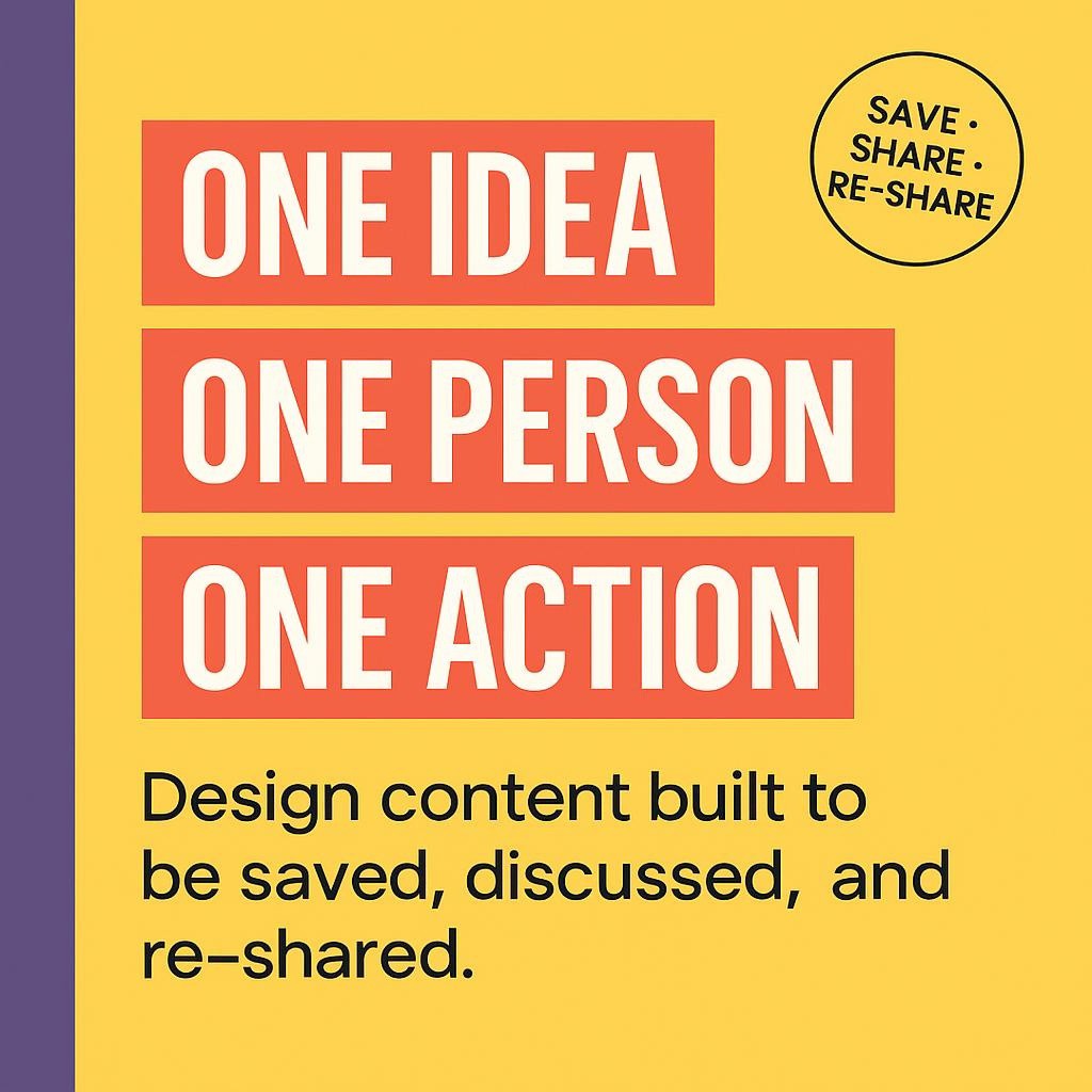 Text-only header image with yellow background and purple sidebar showing highlighted phrases ONE IDEA, ONE PERSON, ONE ACTION and a subheading about content designed to be saved, discussed, and re-shared.