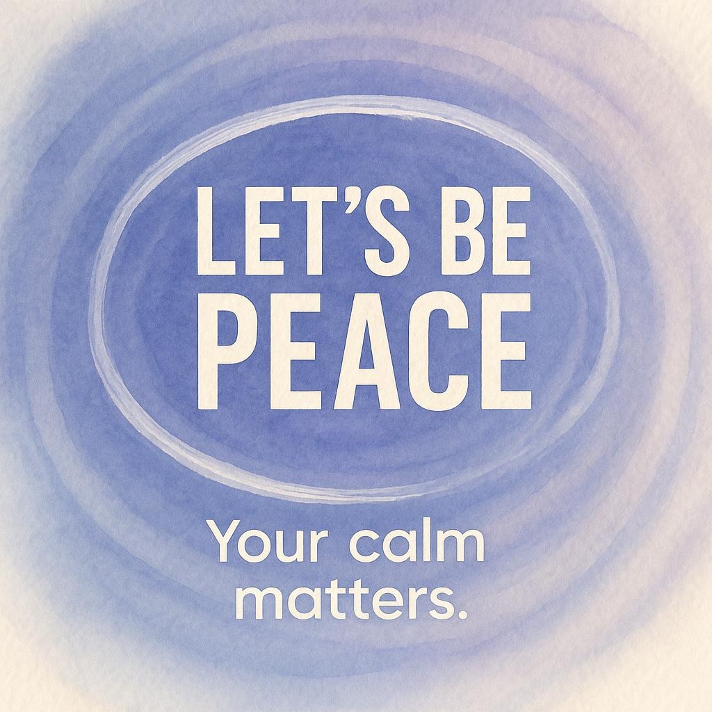 Watercolor typography poster with the words LETS BE PEACE and Your calm matters on a soft periwinkle wash with subtle circular ripples, matching the Lets Be Peace movement by Karen Lee Cohen.