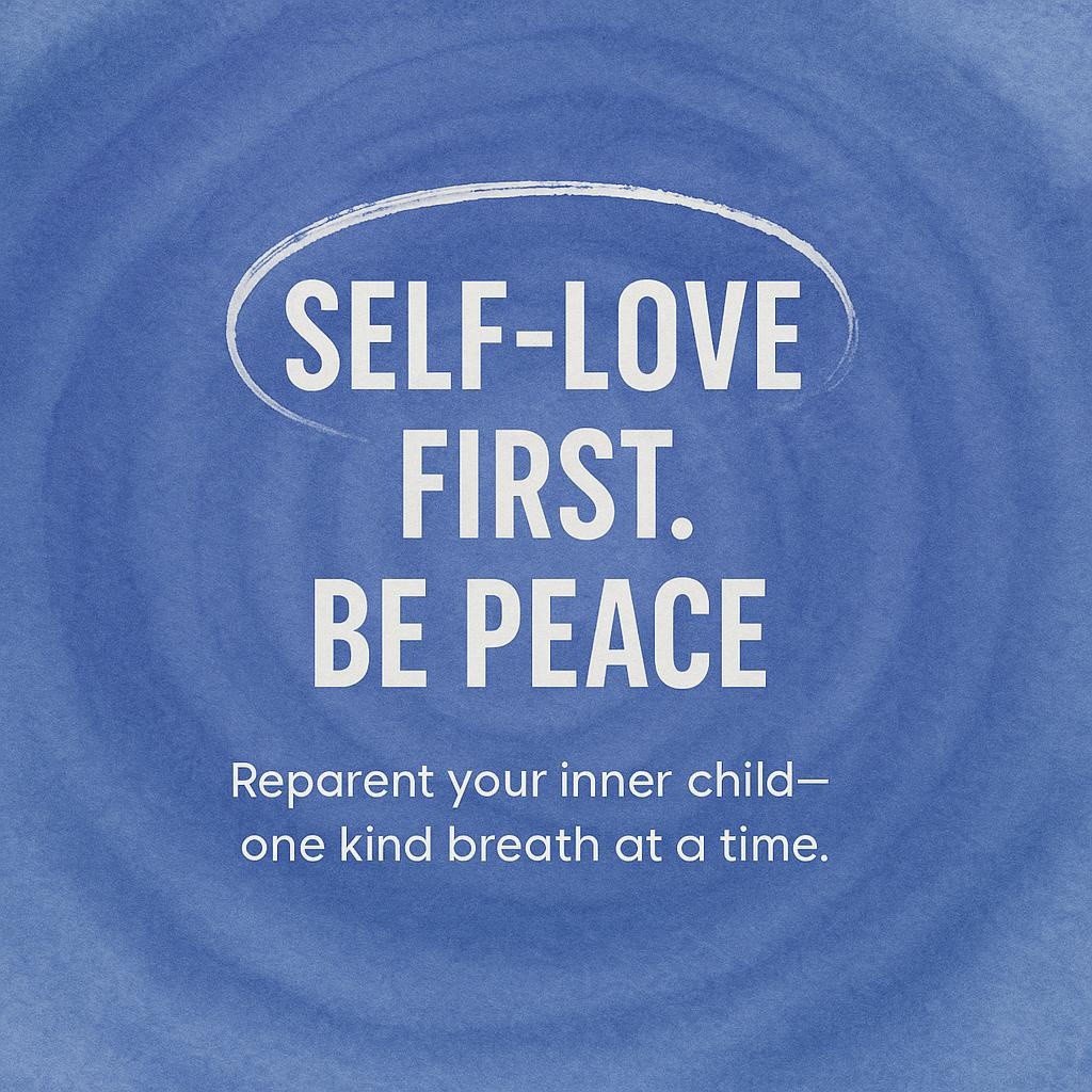 Watercolor typography hero image with indigo background, headline Self-Love First. Be Peace., subline Reparent your inner child one kind breath at a time, and a hand-drawn white oval highlighting SELF-LOVE, styled for a spiritual wellness blog about reparenting the inner child and radiating peace.