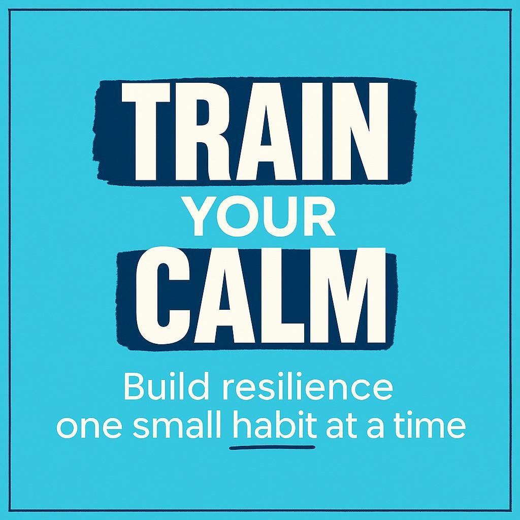 Typographic hero image with the words Train Your Calm and Build resilience one small habit at a time on a bright aqua background, white text, navy highlight accents, and a thin navy border, representing emotional resilience habits from Rand Selig’s Thriving.