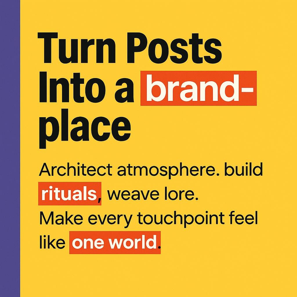 Yellow blog header with a purple left bar and bold black text that says Turn Posts Into a brand-place, plus a smaller line about architecting atmosphere, building rituals, and weaving lore so every touchpoint feels like one world. The words brand-place, rituals, and one world are highlighted in red with white text. Clean, high-contrast, typographic design with no graphics or logos.