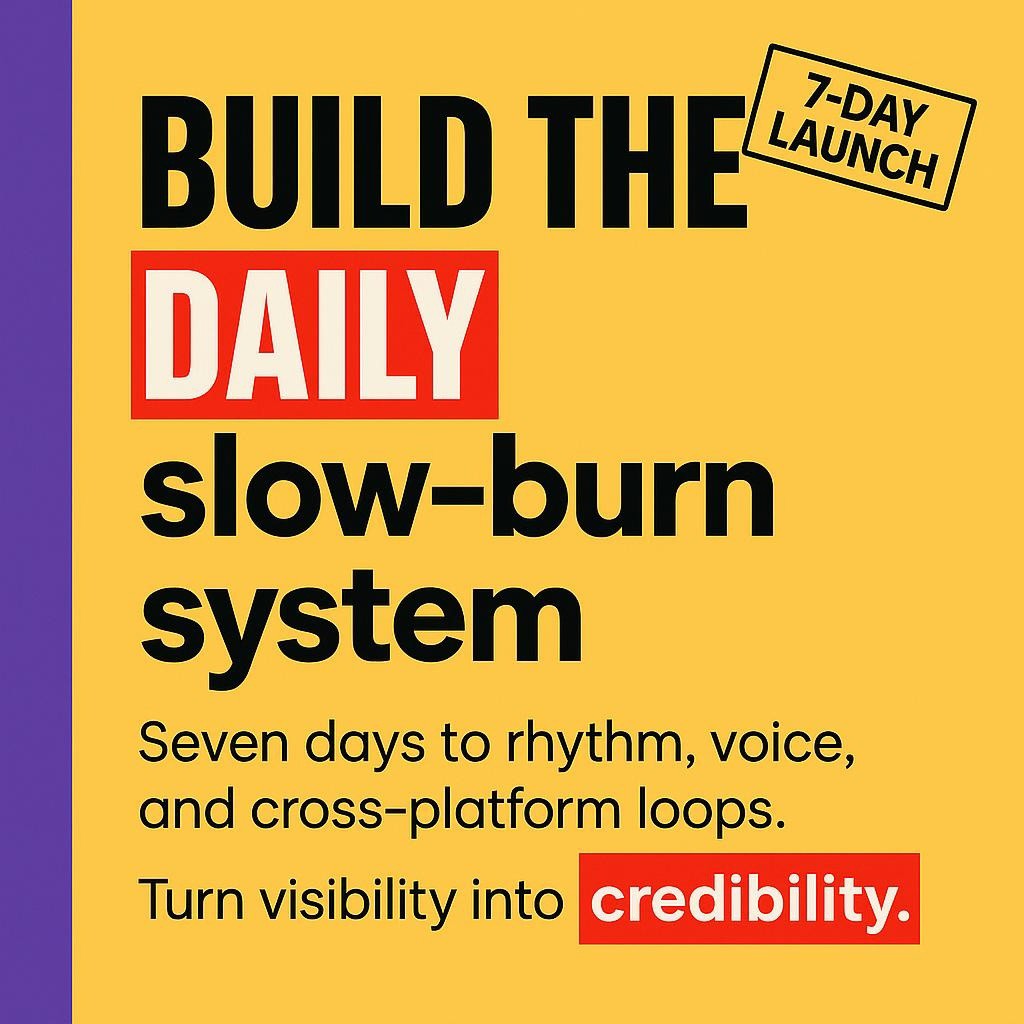 Text-only header on yellow background with purple sidebar: Build the DAILY slow-burn system; subtext about seven days to rhythm, voice, and cross-platform loops, with a 7-Day Launch stamp.