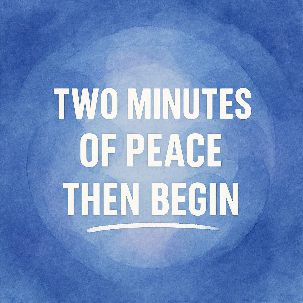 Watercolor hero image with bold white text reading Two Minutes of Peace, Then Begin on an indigo background with soft circular washes, evoking a calm two-minute workplace truce that uses breath and gratitude to reset meetings.