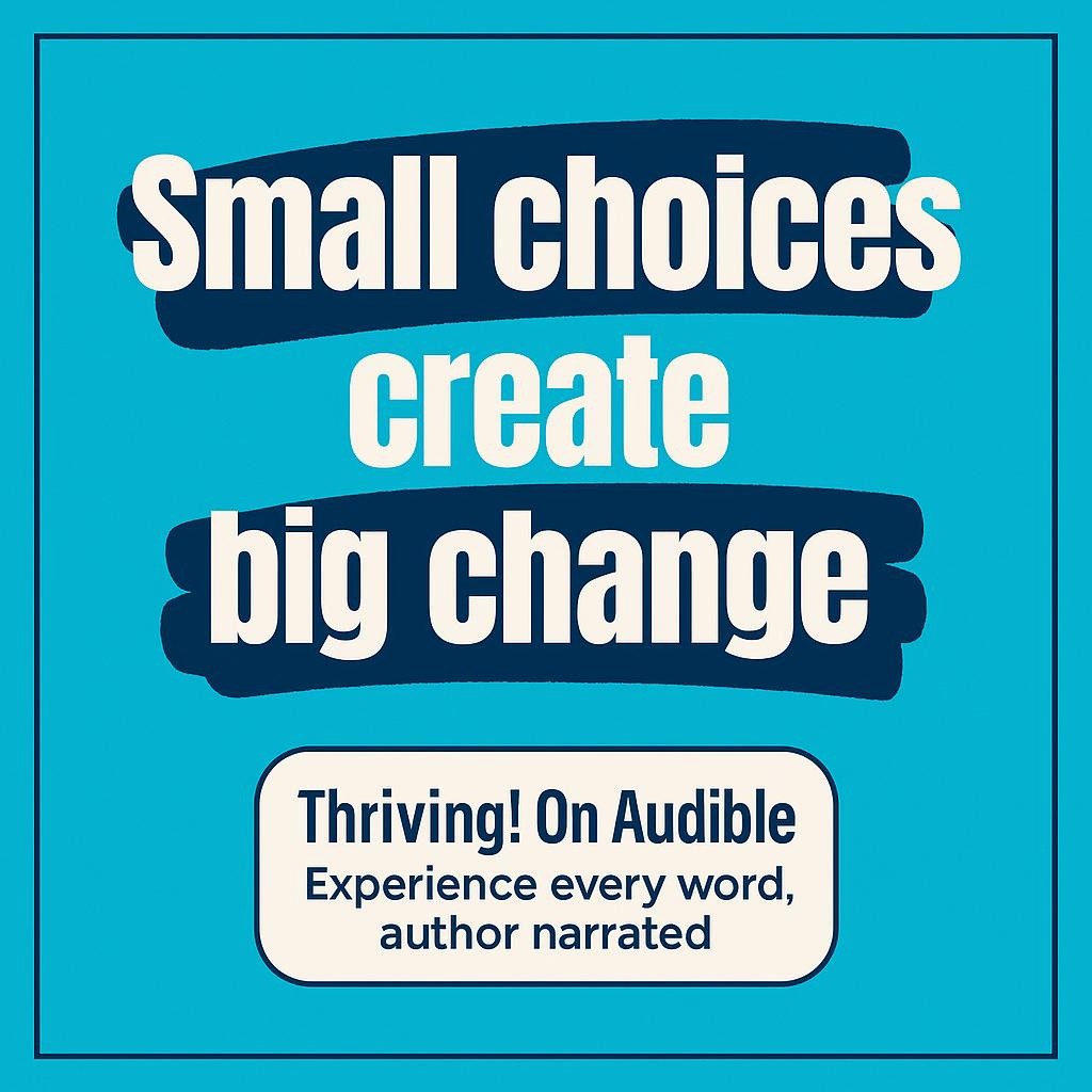Bold typographic blog image with the headline Small choices create big change in white on a cyan background, highlighted with a navy brush swash, and a bottom-right white badge reading Thriving! On Audible • author narrated.