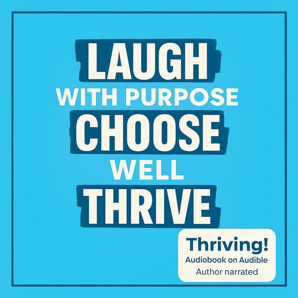Minimalist blue typographic poster reading Laugh With Purpose, Choose Well, Thrive with highlighted keywords and a sticker that says Thriving! On Audible • author narrated.