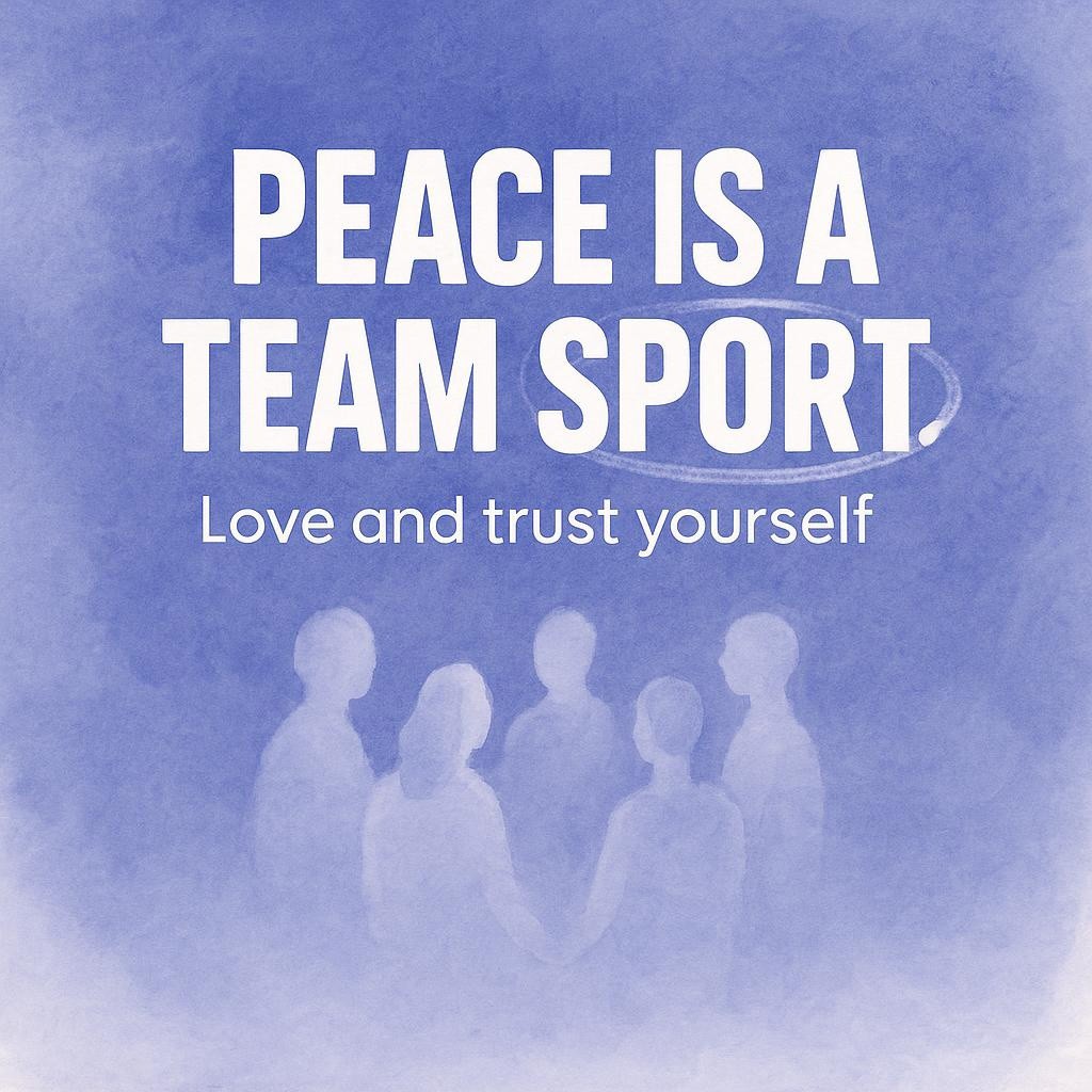 Watercolor typography image on periwinkle blue background reading Peace is a team sport and Love and trust yourself, with subtle silhouettes of 3 to 5 people in a circle for a Let’s Be Peace support group blog.