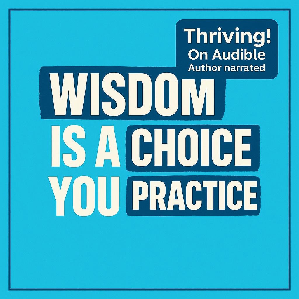 Typography image reading Wisdom is a choice you practice, highlighting wisdom, choice, and practice, plus a badge: Thriving! on Audible, author narrated.
