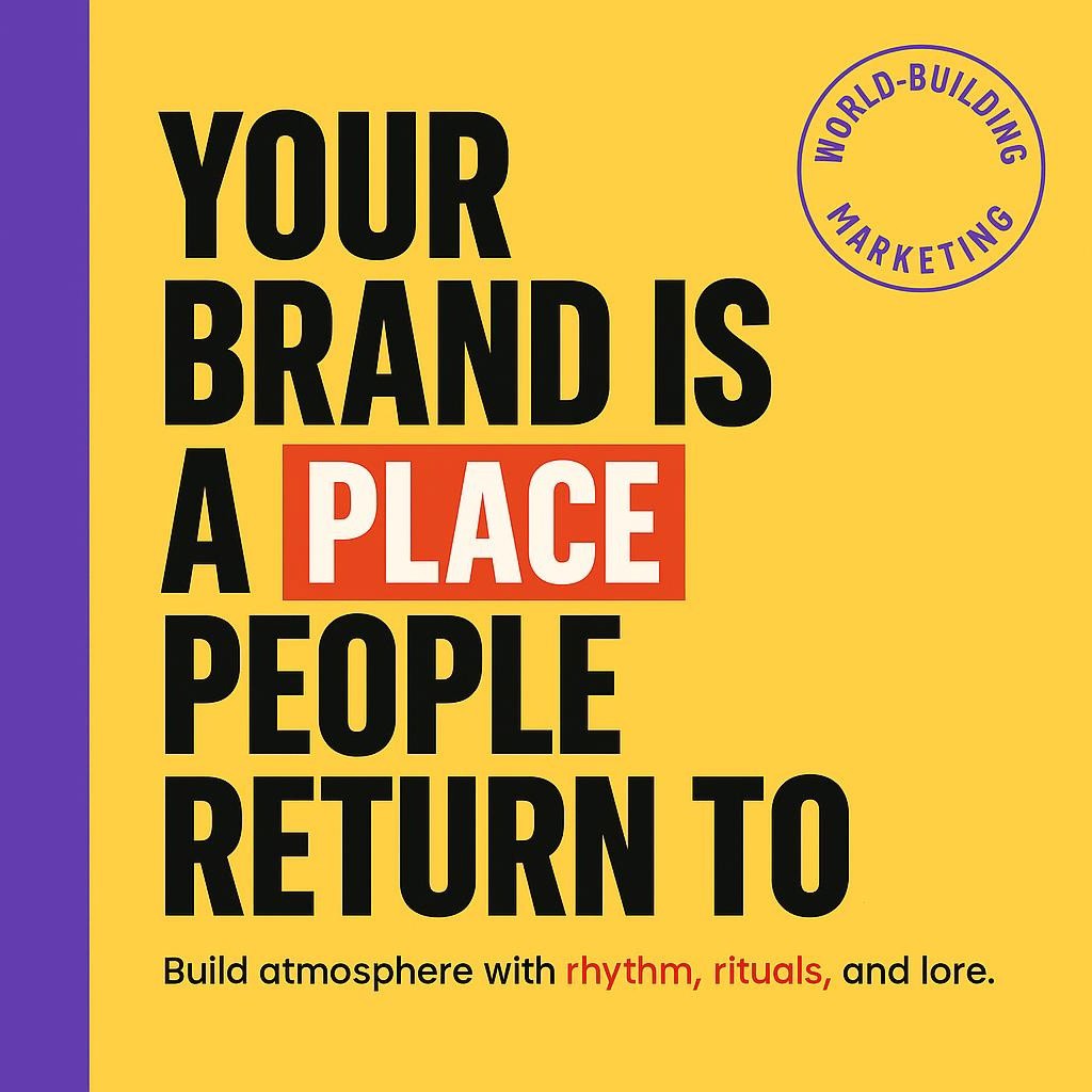 Text-only World-Building Marketing header with bright yellow background and purple left sidebar reading YOUR BRAND IS A PLACE PEOPLE RETURN TO, with PLACE highlighted in red and small subtext about rhythm, rituals, and lore.