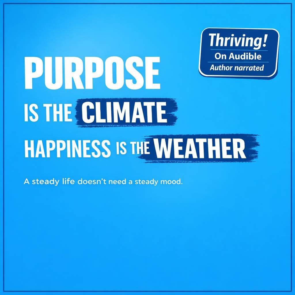 Bold typographic graphic reading Purpose is the climate, happiness is the weather on a blue background, with a small badge that says Hear Thriving! On Audible, author narrated.