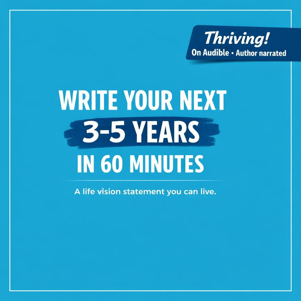 Bold typography image on blue background saying Write Your Next 3–5 Years in 60 Minutes, with a badge reading Hear Thriving! On Audible, author narrated.
