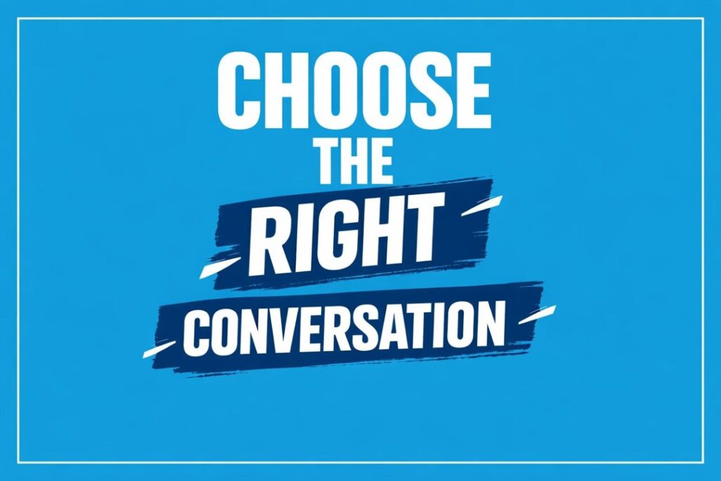 Minimalist blue poster with the phrase CHOOSE THE RIGHT CONVERSATION in bold white text.